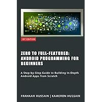 Zero To Full-Featured: Android Programming For Beginners Zero To Full-Featured: Android Programming For Beginners Kindle Paperback