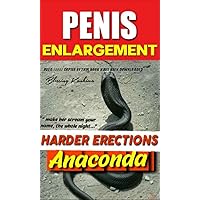 Secret Anaconda Big Penis Enlargement Increase In Length And Girth: How to enlarge your penis, natural herbs and methods to grow