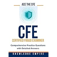 Ace The CFE Exam: Comprehensive Practice Questions with Detailed Answers Ace The CFE Exam: Comprehensive Practice Questions with Detailed Answers Kindle Paperback