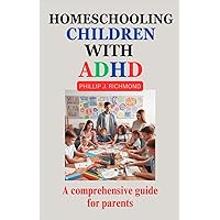 Homeschooling Children With ADHD: A Comprehensive Guide For Parents Homeschooling Children With ADHD: A Comprehensive Guide For Parents Paperback Kindle