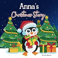 Anna's Christmas Story: A Christmas Personalized Gift Book & Bedtime Rhyming Story Just For Anna