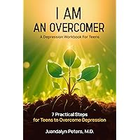 I Am an Overcomer: 7 Practical Steps for Teens to Overcome Depression