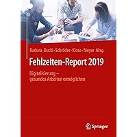 Fehlzeiten-Report 2019: Digitalisierung - gesundes Arbeiten ermöglichen (German Edition) Fehlzeiten-Report 2019: Digitalisierung - gesundes Arbeiten ermöglichen (German Edition) Paperback