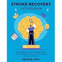 Stroke Recovery Activity Book: Stimulating Brain Health: Engaging Puzzles and Coordination Exercises for Comprehensive Stroke Rehabilitation