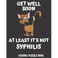 Get Well Soon At Least It's Not Syphilis: Easy Sudoku Puzzles Book For Men, Women And Kids (Large Print) - Funny Get Well Soon Game Book, Perfect After Surgery gift
