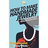 How To Make Handmade Jewelry - Your Step-By-Step Guide To Making Handmade Jewelry