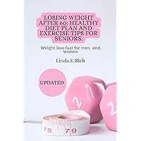 Losing weight after 60:Healthy diet plan and exercise tip for seniors: Lose Weight fast for Men and Women Losing weight after 60:Healthy diet plan and exercise tip for seniors: Lose Weight fast for Men and Women Kindle Hardcover Paperback