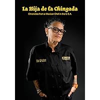 LA HIJA DE LA CHINGADA: CHRONICALES FROM A MEXICAN CHEF IN THE U.S.A. LA HIJA DE LA CHINGADA: CHRONICALES FROM A MEXICAN CHEF IN THE U.S.A. Paperback