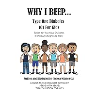 WHY I BEEP...: You Have Type One Diabetes 101 For Kids; Series 10 (For Newly Diagnosed Kids) (WHY I BEEP... Type One Diabetes 101 for Kids) WHY I BEEP...: You Have Type One Diabetes 101 For Kids; Series 10 (For Newly Diagnosed Kids) (WHY I BEEP... Type One Diabetes 101 for Kids) Paperback