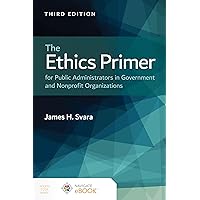 The Ethics Primer for Public Administrators in Government and Nonprofit Organizations The Ethics Primer for Public Administrators in Government and Nonprofit Organizations Paperback eTextbook