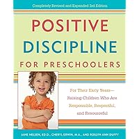 Positive Discipline for Preschoolers: For Their Early Years--Raising Children Who are Responsible, Respectful, and Resourceful Positive Discipline for Preschoolers: For Their Early Years--Raising Children Who are Responsible, Respectful, and Resourceful Paperback Kindle