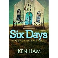 Six Days: The Age of the Earth and the Decline of the Church Six Days: The Age of the Earth and the Decline of the Church Paperback Kindle