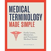 Medical Terminology Made Simple: Easily Learn, Memorize, and Pronounce Medical Terms Medical Terminology Made Simple: Easily Learn, Memorize, and Pronounce Medical Terms Paperback Kindle