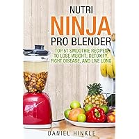 Nutri Ninja Pro Blender: Top 51 Smoothie Recipes to Lose Weight, Detoxify, Fight Disease, and Live Long (DH Kitchen) Nutri Ninja Pro Blender: Top 51 Smoothie Recipes to Lose Weight, Detoxify, Fight Disease, and Live Long (DH Kitchen) Paperback
