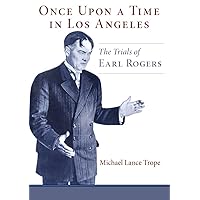 Once Upon a Time in Los Angeles: The Trials of Earl Rogers Once Upon a Time in Los Angeles: The Trials of Earl Rogers Hardcover Paperback