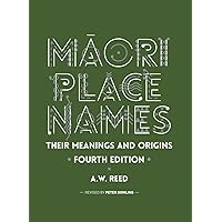 Māori Place Names: Their Meanings and Origins, Fourth Edition