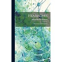 Headaches: Their Causes and Treatment Headaches: Their Causes and Treatment Hardcover Kindle Paperback