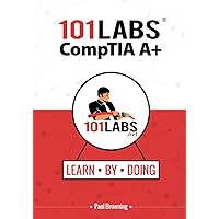 101 Labs - CompTIA A+: Hands-on Practical Labs for the CompTIA A+ Exams (220-1001 and 220-1002) 101 Labs - CompTIA A+: Hands-on Practical Labs for the CompTIA A+ Exams (220-1001 and 220-1002) Paperback Kindle