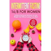 Intermittent Fasting 16/8 for Women: Achieve Hormone Harmony to Lose Weight Fast Without Losing Your Mind – Incl. 30-Day Fasting Challenge and Meal Plan Intermittent Fasting 16/8 for Women: Achieve Hormone Harmony to Lose Weight Fast Without Losing Your Mind – Incl. 30-Day Fasting Challenge and Meal Plan Paperback Kindle