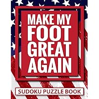 Make My Foot Great Again Sudoku Puzzle Book: Funny Patriotic Foot Surgery Recovery Gifts for Teens and Adults (200 Puzzles) Post Op Foot Injury Gag ... Easy to Hard | Get Well Present for Patients