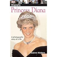 DK Biography: Princess Diana: A Photographic Story of a Life DK Biography: Princess Diana: A Photographic Story of a Life Paperback Hardcover
