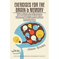 Exercises for the Brain and Memory: 70 Neurobic Exercises & FUN Puzzles to Increase Mental Fitness & Boost Your Brain Juice Today (With Crossword Puzzles) Exercises for the Brain and Memory: 70 Neurobic Exercises & FUN Puzzles to Increase Mental Fitness & Boost Your Brain Juice Today (With Crossword Puzzles) Paperback Kindle Audible Audiobook