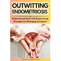 Outwitting Endometriosis: Endometriosis Book with Empowering Strategies for Managing Symptoms Outwitting Endometriosis: Endometriosis Book with Empowering Strategies for Managing Symptoms Paperback