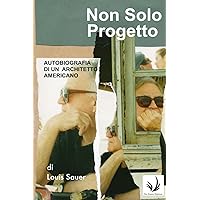 Non solo progetto Autobiografia di un architetto americano (Italian Edition)