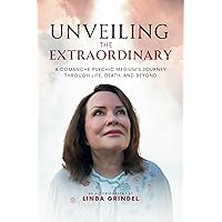 Unveiling the Extraordinary: A Comanche Psychic Medium's Journey Through Life, Death, and Beyond Unveiling the Extraordinary: A Comanche Psychic Medium's Journey Through Life, Death, and Beyond Paperback Kindle Hardcover