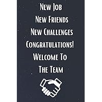New Job New Friends New Challenges Congratulations! Welcome To The Team: Coworker Notebook Journal, An Appreciation Gift For New Employee | 6x9 Lined Notebook