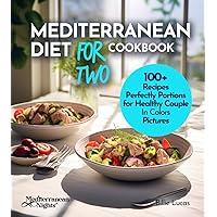 Mediterranean diet For 2 Cookbook: 100+ Perfectly Portion for Two, Healthy Recipes for Breakfast, Lunch and Dinner, A Healthy Lifestyle for both (Mediterranean Nights)