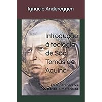 Introdução à teologia de São Tomás de Aquino: Uma perspectiva histórica e metafísica (Portuguese Edition)