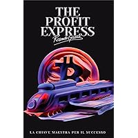 The Profit Express: La Chiave Maestra Per Il Successo (Italian Edition) The Profit Express: La Chiave Maestra Per Il Successo (Italian Edition) Kindle Hardcover Paperback