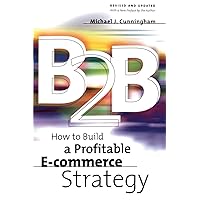 B2B: How to Build a Profitable E Commerce Strategy B2B: How to Build a Profitable E Commerce Strategy Paperback Hardcover