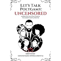 Let's Talk Polygamy UNCENSORED: Modern-Day Solutions Found in This Ancient Marital Practice Let's Talk Polygamy UNCENSORED: Modern-Day Solutions Found in This Ancient Marital Practice Paperback Kindle