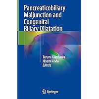 Pancreaticobiliary Maljunction and Congenital Biliary Dilatation Pancreaticobiliary Maljunction and Congenital Biliary Dilatation Kindle Hardcover Paperback