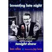 Inventing Late Night: Steve Allen And the Original Tonight Show Inventing Late Night: Steve Allen And the Original Tonight Show Hardcover Kindle