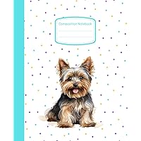 Cute Yorkie Puppy Watercolor with Colorful Polka Dots | Composition Notebook: Gift, Diary for Dog Lovers | Wide Ruled 7.5 x 9.25 | 120 pages Cute Yorkie Puppy Watercolor with Colorful Polka Dots | Composition Notebook: Gift, Diary for Dog Lovers | Wide Ruled 7.5 x 9.25 | 120 pages Paperback