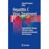 Hepatitis C Virus Treatment: Highly Effective Therapy with Direct Acting Antivirals and Associated Viral Resistance Hepatitis C Virus Treatment: Highly Effective Therapy with Direct Acting Antivirals and Associated Viral Resistance Kindle Hardcover Paperback