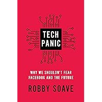 Tech Panic: Why We Shouldn't Fear Facebook and the Future Tech Panic: Why We Shouldn't Fear Facebook and the Future Kindle Audible Audiobook Hardcover Paperback Audio CD