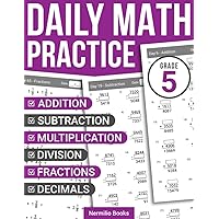 Daily Math Practice Grade 5: Addition, Subtraction, Multiplication, Division, Fractions, and Decimals Exercises for Kids Ages 9-11