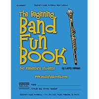 The Beginning Band Fun Book (Clarinet): for Elementary Students (The Beginning Band Fun Book for Elementary Students)