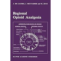Regional Opioid Analgesia: Physiopharmacological Basis, Drugs, Equipment and Clinical Application (Developments in Critical Care Medicine and Anaesthesiology, 20) Regional Opioid Analgesia: Physiopharmacological Basis, Drugs, Equipment and Clinical Application (Developments in Critical Care Medicine and Anaesthesiology, 20) Hardcover Paperback