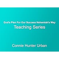 God's Plan For Our Success Nehemiah's Way Teaching Series with Connie Hunter Urban