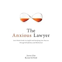 The Anxious Lawyer: An 8-Week Guide to a Joyful and Satisfying Law Practice Through Mindfulness and Meditation The Anxious Lawyer: An 8-Week Guide to a Joyful and Satisfying Law Practice Through Mindfulness and Meditation Paperback Audible Audiobook Kindle Hardcover