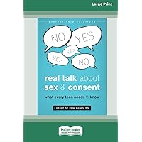 Real Talk About Sex and Consent: What Every Teen Needs to Know [16pt Large Print Edition] Real Talk About Sex and Consent: What Every Teen Needs to Know [16pt Large Print Edition] Paperback Kindle Audible Audiobook
