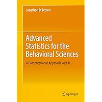 Advanced Statistics for the Behavioral Sciences: A Computational Approach with R Advanced Statistics for the Behavioral Sciences: A Computational Approach with R eTextbook Hardcover