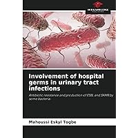 Involvement of hospital germs in urinary tract infections: Antibiotic resistance and production of ESBL and SAMR by some bacteria.
