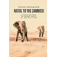 African Hunting, from Natal to the Zambesi: Including Lake Ngami, the Kalahari Desert, &c. From 1852 to 1860