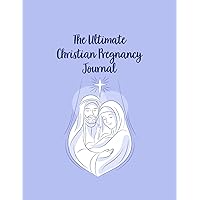 The Ultimate Christian Pregnancy Journal: A Notebook Journal For The Expectant Mother